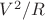 $V^2/R$