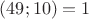 $(49;10)=1 $