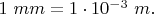 $1~mm=1\cdot10^{-3}~m.$