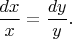 $\dfrac{dx}{x}=\dfrac{dy}{y}.$