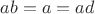 $ab=a=ad$