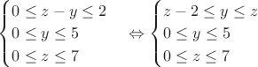 $\begin{cases}
0 \leq z - y \leq 2 \\
0 \leq y \leq 5 \\
0 \leq z \leq 7
 \end{cases} \Leftrightarrow \begin{cases}
z-2 \leq y \leq z \\
0 \leq y \leq 5 \\
0 \leq z \leq 7$
 \end{cases} $