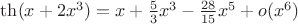 $\th(x+2x^3) = x + \frac {5}{3}x^3 - \frac {28}{15} x^5 + o(x^6)$