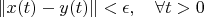 $\|x(t)-y(t)\|<\epsilon,\quad \forall t>0$