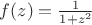 $f(z)= \frac{1}{1+z^2}$