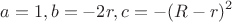 $$a=1, b=-2r,c=-(R-r)^2$$