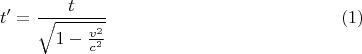 $$t'=\frac{t}{\sqrt{1-\frac{v^2}{c^2}}} \eqno (1)$$