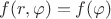 $f(r,\varphi)=f(\varphi)$