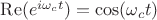 $\operatorname{Re}(e ^ {i\omega_c t})=\cos(\omega_c t)$