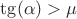 $\tg(\alpha)>\mu$