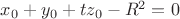 $x_0+y_0+tz_0 - R^2=0$