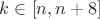 $k\in[n,n+8]$