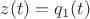 $z(t)= q_1(t)$ $z(t)= q_1(t)$