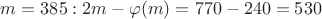 $m=385: 2m- \varphi (m)=770-240=530$