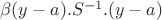 $\beta (y-a).S^{-1}.(y-a)$