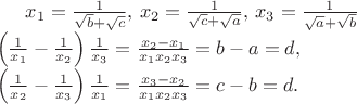$x_1=\frac {1} {\sqrt{b} +\sqrt{c}},\,
x_2=\frac {1} {\sqrt c +\sqrt a},\,
x_3=\frac {1} {\sqrt a +\sqrt b}\, \\
\left({1\over x_1}-{1\over x_2}\right){1\over x_3}=\frac{x_{2}-x_1}{x_{1}x_{2}x_{3}}=b-a=d,\, \\ \left({1\over x_2}-{1\over x_3}\right){1\over x_1}=\frac{x_{3}-x_2}{x_{1}x_{2}x_{3}}=c-b=d.$