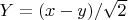 $Y=(x-y)/\sqrt{2}$