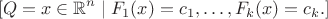 $$[
Q = { x \in \mathbb{R}^n \mid F_1(x) = c_1, \ldots, F_k(x) = c_k }.
]$$