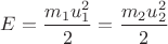 $E=\dfrac{m_1u_1^2}{2}=\dfrac{m_2u_2^2}{2}$