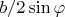 $b/2 \sin \varphi$