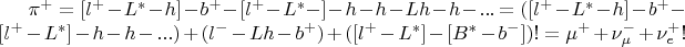 $\pi^+ = [l^+-L^*-h]-b^+-[l^+-L^*-]-h-h-Lh-h-... = ([l^+-L^*-h]-b^+-[l^+-L^*]-h-h-...) + (l^--Lh-b^+) + ([l^+-L^*]-[B^*-b^-])! = \mu^+ + \nu_\mu^- + \nu_e^+!$