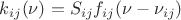 $k_{ij}(\nu)=S_{ij}f_{ij}(\nu-\nu_{ij})$