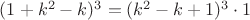 $(1+k^2-k)^3=(k^2-k+1)^3\cdot1$