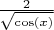 $\frac{2}{\sqrt{\cos(x)}}$