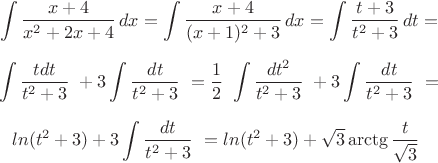 $$ \int \dfrac {x+4}{x^2+2x+4}\,dx = \int \dfrac {x+4}{(x+1)^2+3}\,dx = 
\int \dfrac {t+3}{t^2+3}\,dt =$$

$$\int \dfrac {tdt}{t^2+3}\ +3 \int \dfrac {dt}{t^2+3}\ =  
\dfrac1{2}\ \int \dfrac {dt^2}{t^2+3}\ +3 \int \dfrac {dt}{t^2+3}\ = $$

$$ ln(t^2+3) + 3 \int \dfrac {dt}{t^2+3}\ = ln(t^2+3) + \sqrt3 \arctg{\dfrac t{\sqrt3}\ $$