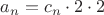 $a_n=c_n \cdot 2 \cdot 2$