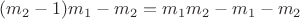 $(m_2 - 1) m_1 - m_2 = m_1 m_2 - m_1 - m_2$