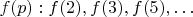 $f(p):f(2),f(3),f(5),&hellip;$