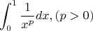 $$
\int_0^1 {{1 \over {x^p }}} dx,(p > 0)
$$