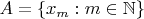$A=\{x_m:m\in\mathbb N\}$