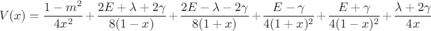 $$
V(x)=\frac{1-m^2}{4 x^2}+\frac{2 E+\lambda +2 \gamma }{8 (1-x)}+\frac{2 E-\lambda -2 \gamma }{8 (1+x)}+\frac{E-\gamma }{4 (1+x)^2}+\frac{E+\gamma }{4 (1-x)^2}+\frac{\lambda +2 \gamma }{4 x}
$$
