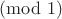 $\pmod 1$