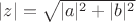 $|z| = \sqrt {|a|^2 + |b|^2}$