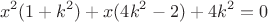 $$x^2(1+k^2)+x(4k^2-2)+4k^2=0$$