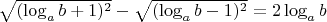 $\sqrt{(\log_ab+1)^2}-\sqrt{(\log_ab-1)^2}=2\log_ab$
