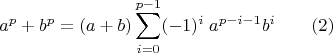 $$ a^p+b^p=(a+b)\sum_{i=0}^{p-1}(-1)^i\;a^{p-i-1}b^{i}\qquad (2)$$