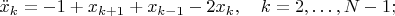 $$\ddot x_k=-1+x_{k+1}+x_{k-1}-2x_k,\quad k=2,\ldots,N-1;$$