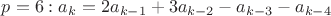 $p=6: a_k=2a_{k-1}+3a_{k-2}-a_{k-3}-a_{k-4}$