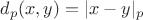 $d_p(x, y)=|x-y|_p$