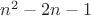 $n^2 -2n - 1$