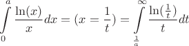 $$\int\limits_0^a \frac{\ln(x)}{x}dx=(x=\frac{1}{t})= \int\limits_\frac{1}{a}^\infty  \frac{\ln(\frac{1}{t})}{t}dt $$