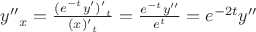 ${y''}_x = \frac{{(e^{-t}y')'}_t}{{(x)'}_t}=\frac{e^{-t}y''}{e^t}=e^{-2t}y''$