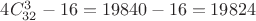 $4C^3_{32}-16 = 19840 - 16 = 19824$