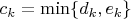 $c_k=\min\{d_k,e_k\}$