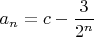 $a_n = c - \dfrac{3}{2^n}$