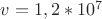 $v=1,2 *10^7$